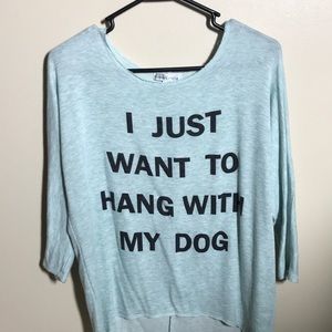 “I just want to hang with my dog” blue shirt